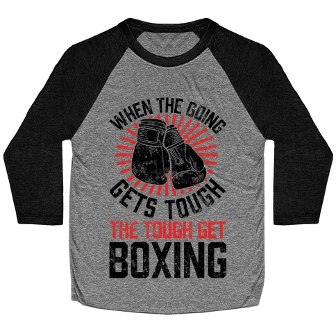 When The Going Gets Tough The Tough Get Boxing Baseball Tee