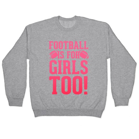 Football Is For Girls Too! (Pink) Pullover