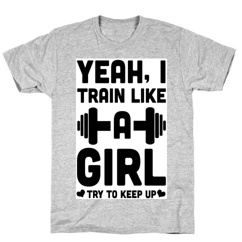 Yeah I Train Like a Girl T-Shirt