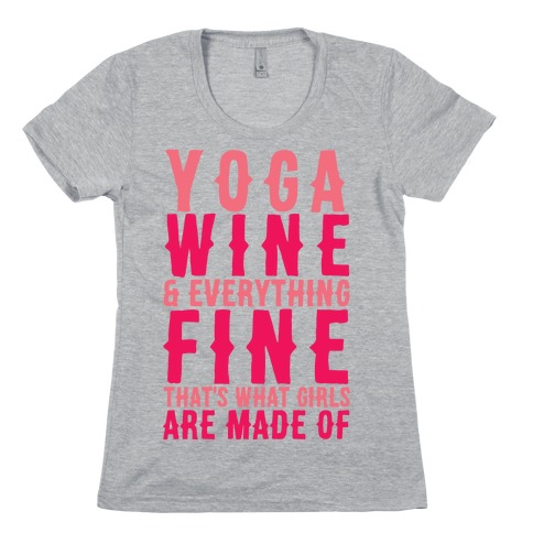 Yoga Wine & Everything Fine That's What Girls Are Made Of Womens T-Shirt