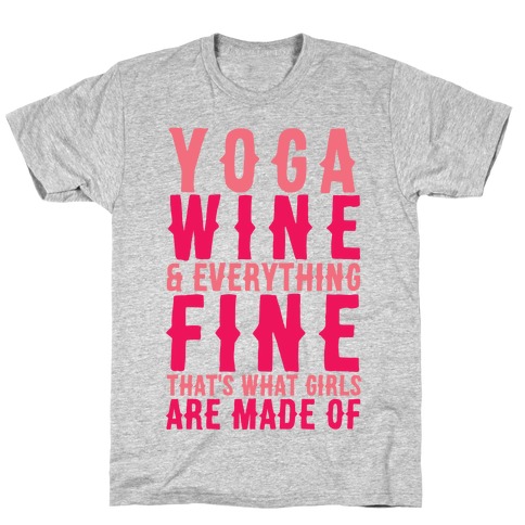 Yoga Wine & Everything Fine That's What Girls Are Made Of T-Shirt