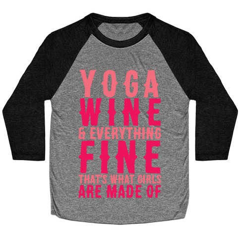 Yoga Wine & Everything Fine That's What Girls Are Made Of Baseball Tee