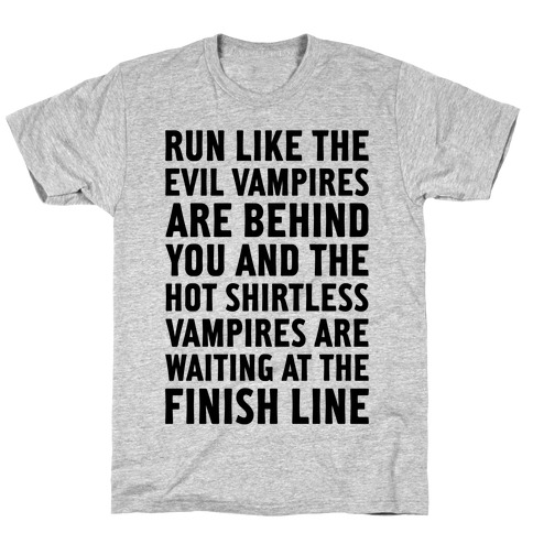 Run Like The Evil Vampires Are Behind You T-Shirt