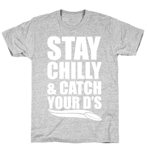 Stay Chilly & Catch Your D's T-Shirt