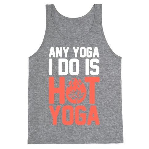 Any Yoga I Do Is Hot Yoga Tank Top