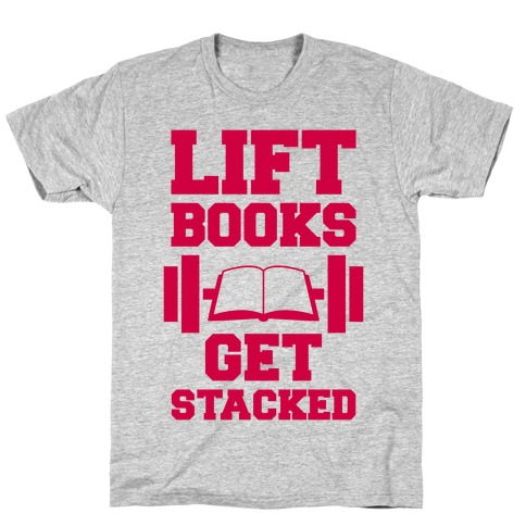 Lift Books, Get Stacked T-Shirt