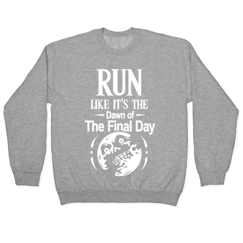 Run Like It's The Dawn Of The Final Day Pullover