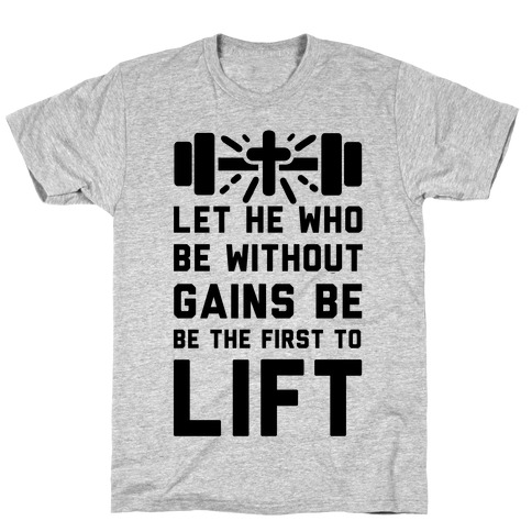 Let He Who Be without Gains Be the First to Lift T-Shirt