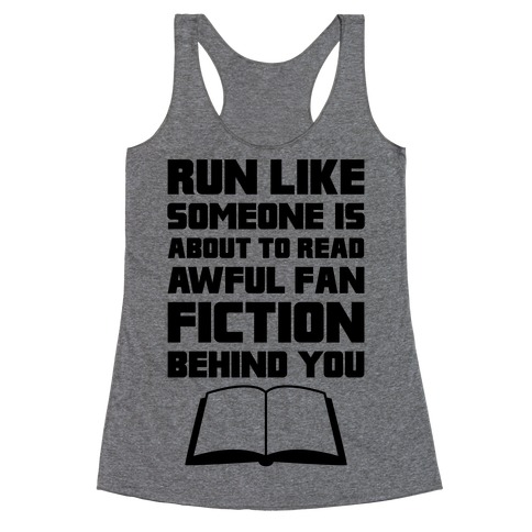 Run Like Somone Is About To Read Awful Fan Fiction Behind You Racerback Tank Top