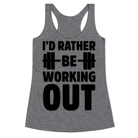 I'd Rather Be Working Out Racerback Tank Top