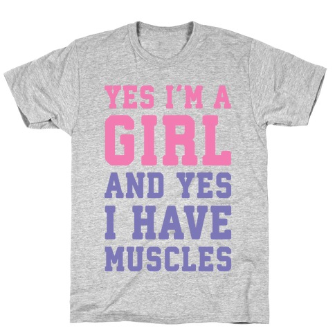 Yes I'm A Girl And Yes I Have Muscles T-Shirt