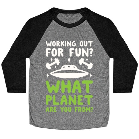 Working Out For Fun? What Planet Are You From? Baseball Tee
