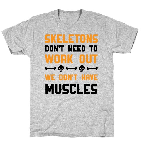 Skeletons Don't Need To Work Out T-Shirt