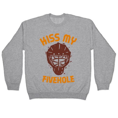 Kiss My Fivehole Pullover