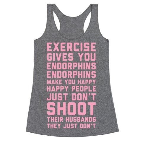 Exercise Gives You Endorphins Racerback Tank Top