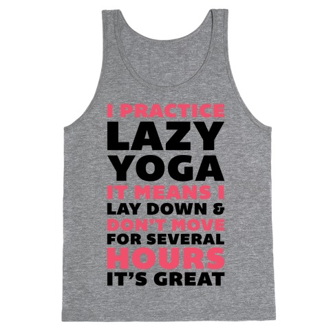 I Practice Lazy Yoga It Means I Lay Down & Don't Move Tank Top