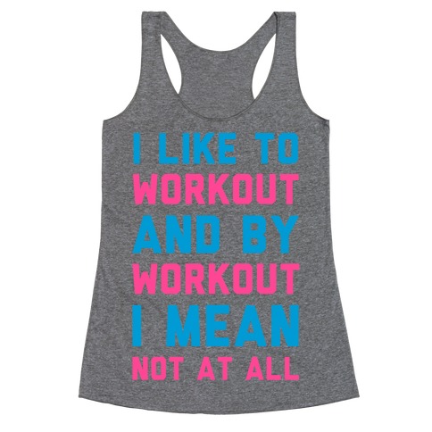 I Like to Workout and By Workout I Mean Not at All Racerback Tank Top