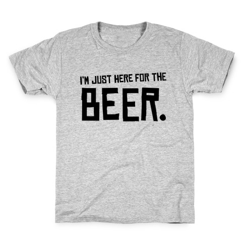 I'm Just Here for the Beer Kids T-Shirt