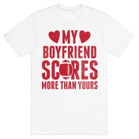 My Boyfriend Scores More Than Yours Red Football T Shirts Merica Made