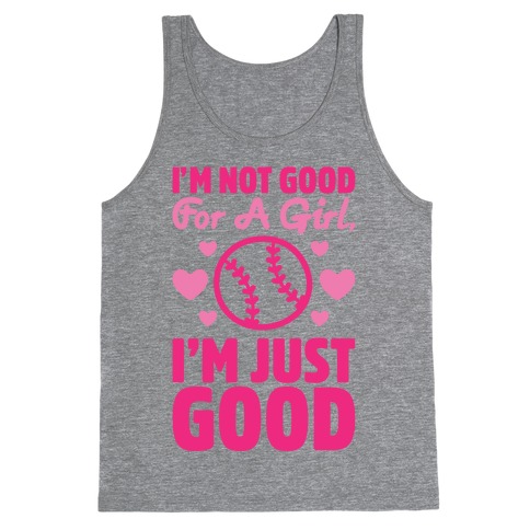 I'm Not Good For A Girl I'm Just Good Softball Tank Top