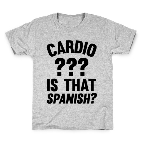 Cardio? Is That Spanish? Kids T-Shirt