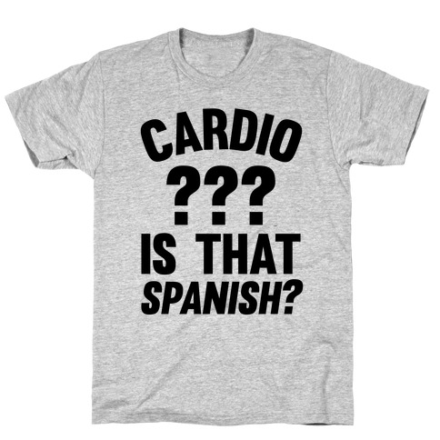 Cardio? Is That Spanish? T-Shirt