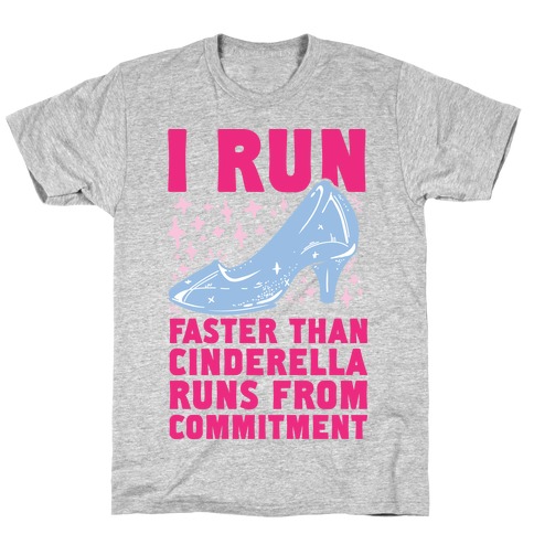 I Run Faster Than Cinderella Runs From Commitment T-Shirt