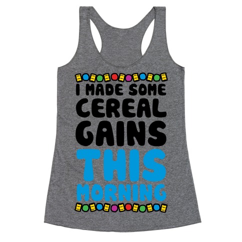 I Made Some Cereal Gains This Morning Racerback Tank Top