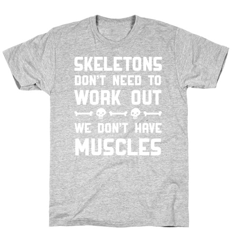 Skeletons Don't Need To Work Out T-Shirt
