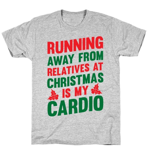 Running Away From Relatives At Christmas Is My Cardio T-Shirt