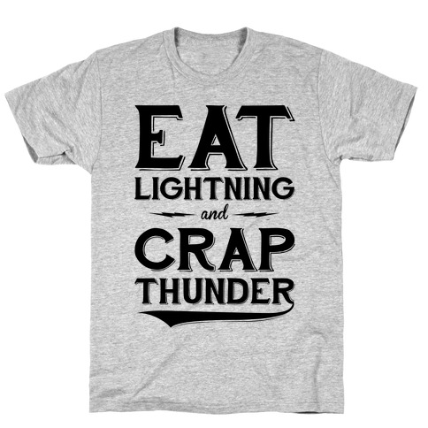 Eat Lightning And Crap Thunder T-Shirt