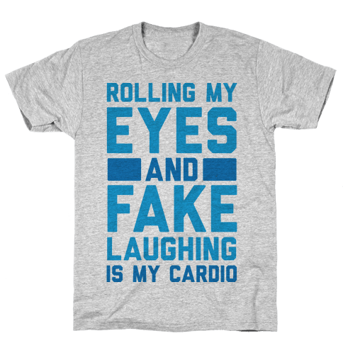 eye rolling is my cardio shirt