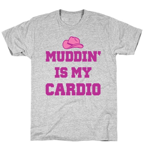 Muddin' Is My Cardio T-Shirt