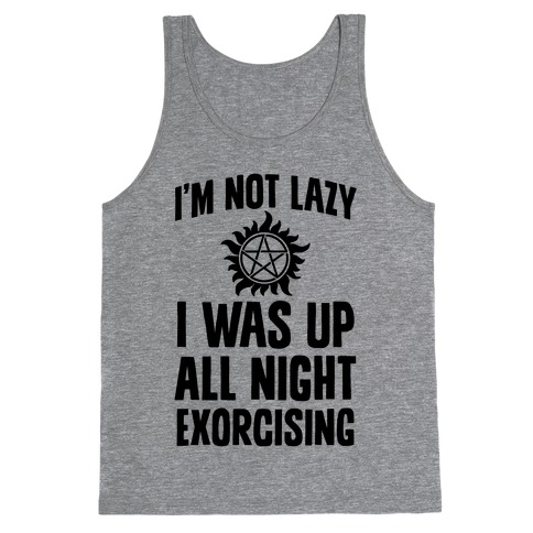 I'm Not Lazy, I Was Up All Night Exorcising Tank Top