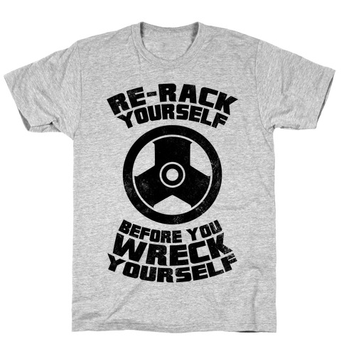 Re-Rack Yourself Before You Wreck Yourself T-Shirt