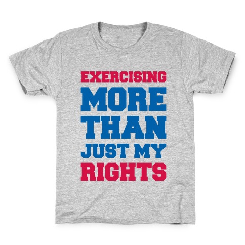 Exercising More Than Just My Rights Kids T-Shirt