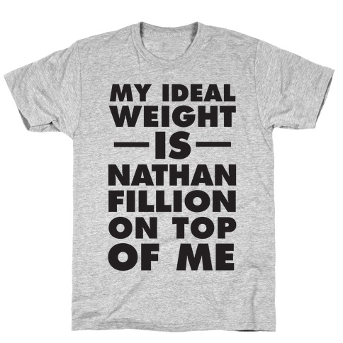 My Ideal Weight Is Nathan Fillion On Top Of Me T-Shirt