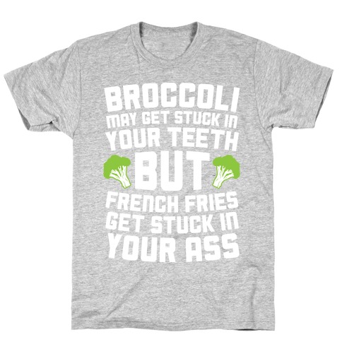 Broccoli May Get Stuck In Your Teeth T-Shirt