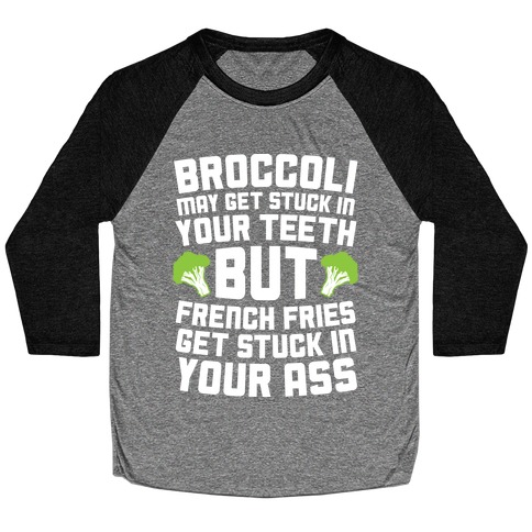 Broccoli May Get Stuck In Your Teeth Baseball Tee