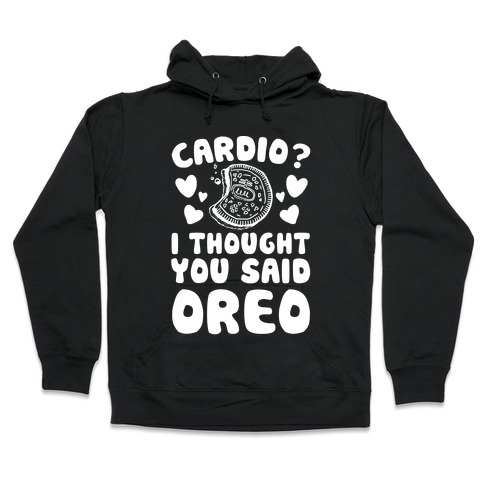 Cardio? I Thought You Said Oreo Hooded Sweatshirt