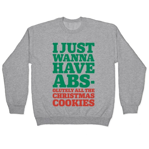I Just Wanna Have Abs-olutely All The Christmas Cookies Pullover