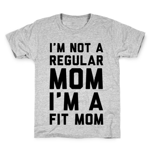 I'm Not a Regular Mom I'm a Fit Mom Kids T-Shirt