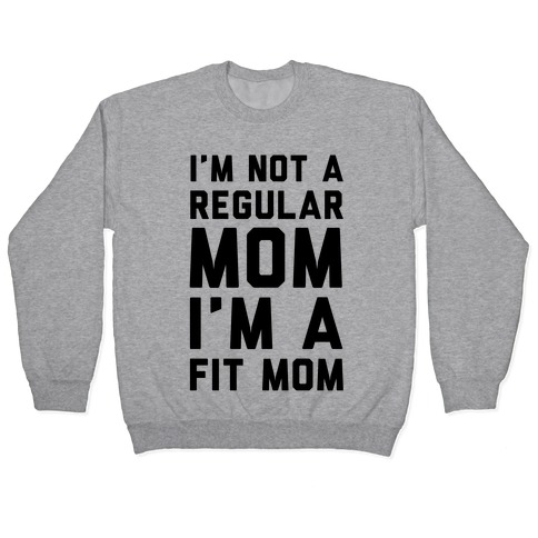 I'm Not a Regular Mom I'm a Fit Mom Pullover