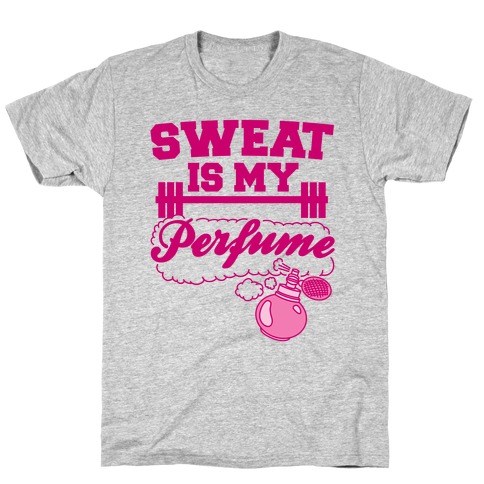 Sweat Is My Perfume T-Shirt