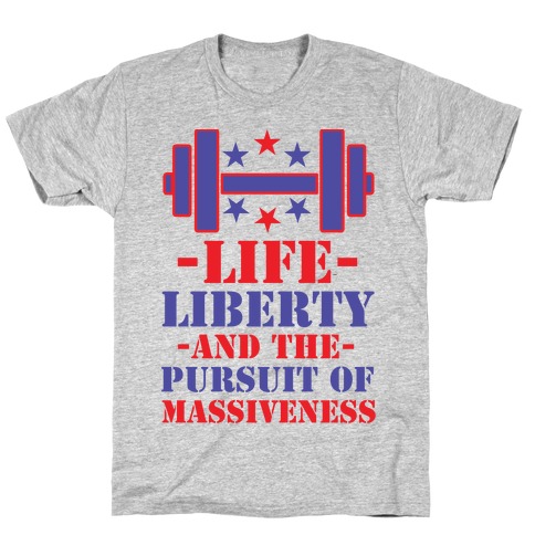 Life Liberty and the Pursuit of Massiveness T-Shirt