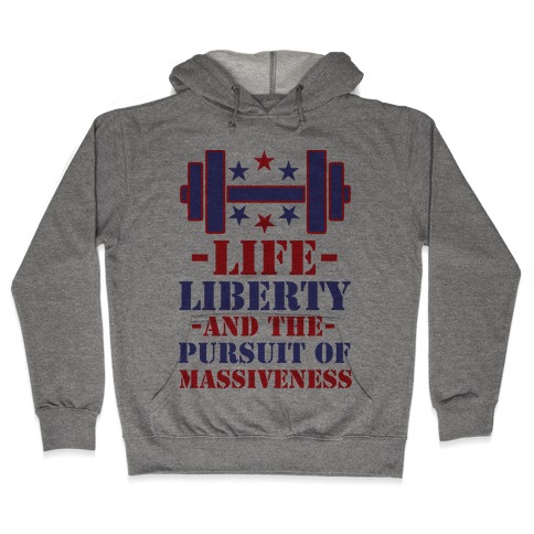Life Liberty and the Pursuit of Massiveness Hooded Sweatshirt