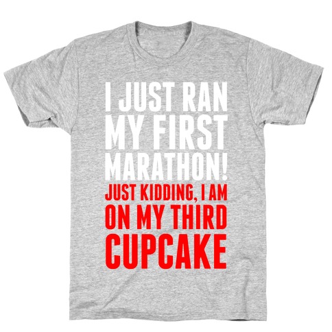 I Just Ran my First Marathon.... T-Shirt