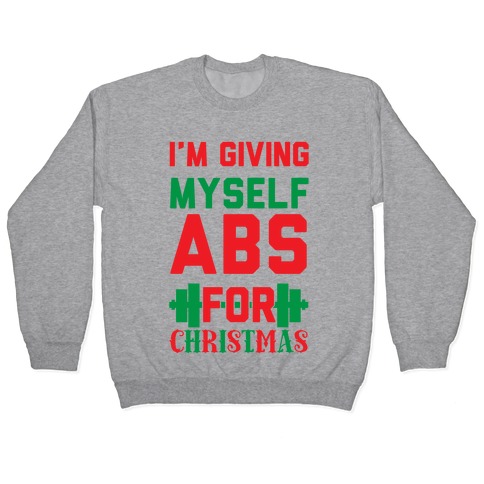 I'm Giving Myself Abs For Christmas Pullover