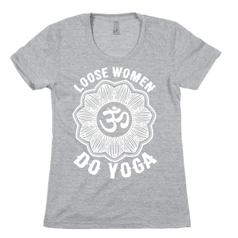 Loose Women Do Yoga Womens T-Shirt