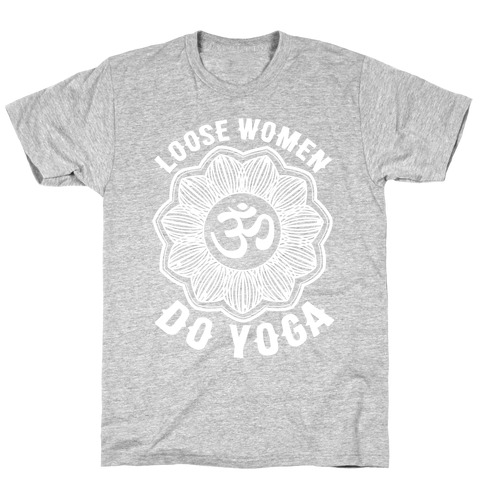 Loose Women Do Yoga T-Shirt